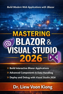Mastering Blazer with Visual Studio 2026: Build Interactive Web Apps with C#, Razor Components, WebAssembly, Server, and .NET 10 - Liew, Voon Kiong