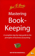 Mastering Bookkeeping: A Complete Step-By-Step Guide to the Principles of Business Accounting