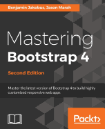 Mastering Bootstrap 4: Master the latest version of Bootstrap 4 to build highly customized responsive web apps, 2nd Edition