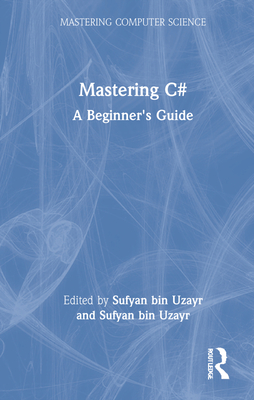 Mastering C#: A Beginner's Guide - Bin Uzayr, Sufyan (Editor)