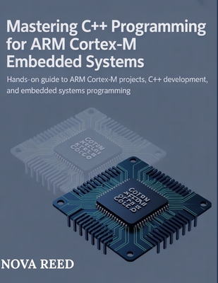 Mastering C++ Programming for ARM Cortex-M Embedded Systems: Hands-On Guide to ARM Cortex-M Projects, C++ Development, and Embedded Systems Programming - Reed