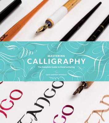 Mastering Calligraphy: The Complete Guide to Hand Lettering - Godfrey-Nicholls, Gaye