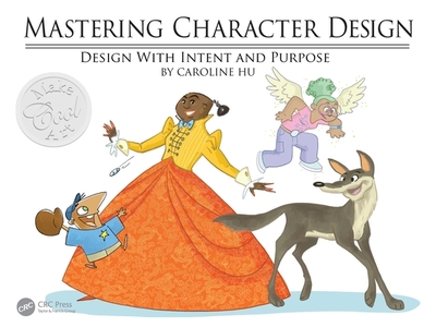 Mastering Character Design: Design with Intent and Purpose - Hu, Caroline