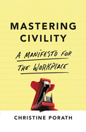 Mastering Civility: A Manifesto for the Workplace