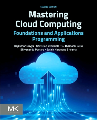 Mastering Cloud Computing: Foundations and Applications Programming - Buyya, Rajkumar, and Vecchiola, Christian, and Selvi, S Thamarai