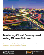 Mastering Cloud Development using Microsoft Azure: Master the art of efficiently composing Azure services and implement them in real-world scenarios