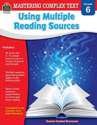Mastering Complex Text Using Multiple Reading Sources Grd 6 - McRae, Karen
