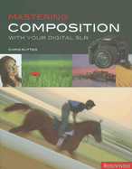 Mastering Composition with Your Digital Slr - Rutter, Chris