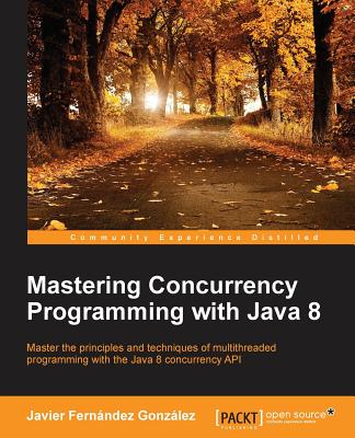 Mastering Concurrency Programming with Java 8 - Gonz�lez, Javier Fern�ndez