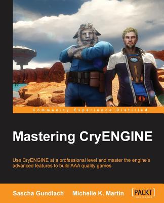 Mastering CryENGINE - Gundlach, Sascha, and Martin, Michelle K.
