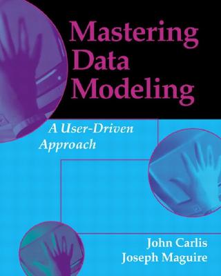 Mastering Data Modeling: A User-Driven Approach - Carlis, John