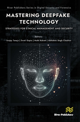 Mastering Deepfake Technology: Strategies for Ethical Management and Security - Taneja, Sanjay (Editor), and Gupta, Swati (Editor), and Kukreti, Mohit (Editor)