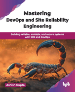 Mastering DevOps and Site Reliability Engineering: Building reliable, scalable, and secure systems with SRE and DevOps (English Edition)