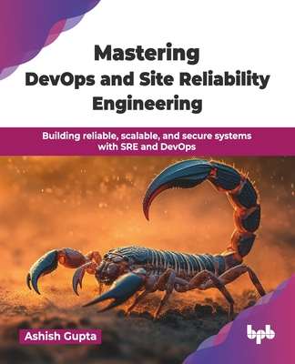 Mastering DevOps and Site Reliability Engineering: Building reliable, scalable, and secure systems with SRE and DevOps (English Edition) - Gupta, Ashish