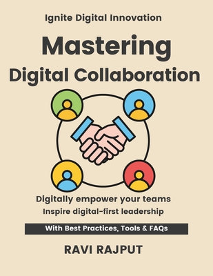 Mastering Digital Collaboration: Empower Workforces Instantly Master Workplace Tech Fast Smarter Collaboration Without Delay Drive Engagement Today Future-Ready Workplace Strategies - Rajput, Ravi