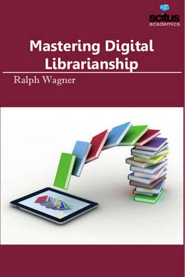 Mastering Digital Librarianship - Wagner, Ralph