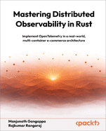 Mastering Distributed Observability in Rust: Implement OpenTelemetry in a real-world, multi-container e-commerce architecture