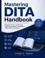 Mastering DITA Handbook: Designing, Writing, and Managing Scalable Topic-Based Documentation in Real-World Environments