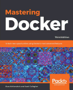 Mastering Docker: Unlock new opportunities using Docker's most advanced features