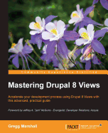 Mastering Drupal 8 Views: Build sophisticated displays of your Drupal content, all without programming