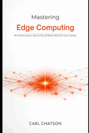 Mastering Edge Computing: Architecture, Security & Real-World Use Cases