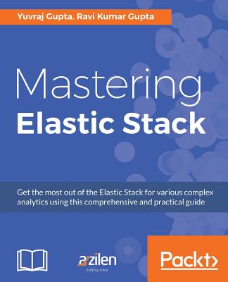 Mastering Elastic Stack - Gupta, Yuvraj, and Gupta, Ravi Kumar