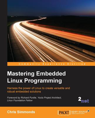 Mastering Embedded Linux Programming: Harness the power of Linux to create versatile and robust embedded solutions - Simmonds, Chris