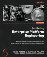 Mastering Enterprise Platform Engineering: A practical guide to platform engineering and generative AI for high-performance software delivery