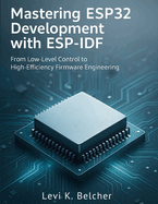 Mastering ESP32 Development with ESP-IDF: From Low-Level Control to High-Efficiency Firmware Engineering