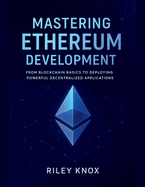 Mastering Ethereum Development: From Blockchain Basics to Deploying Powerful Decentralized Applications