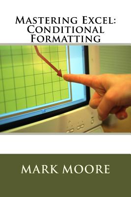 Mastering Excel: Conditional Formatting - Moore, Mark