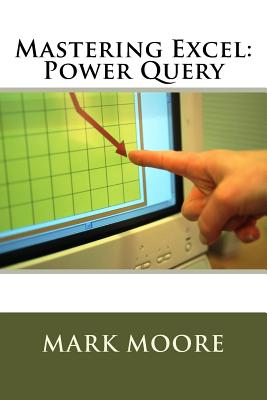 Mastering Excel: Power Query - Moore, Mark