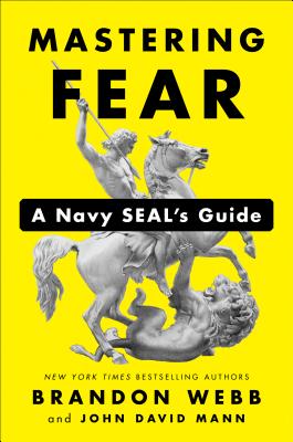 Mastering Fear: A Navy Seal's Guide - Webb, Brandon, and Mann, John David
