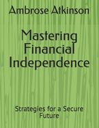 Mastering Financial Independence: Strategies for a Secure Future