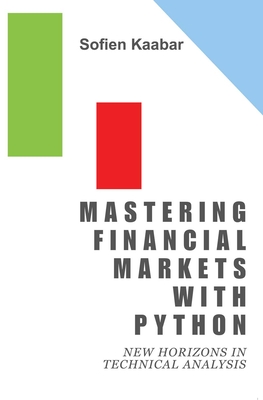 Mastering Financial Markets with Python: New Horizons in Technical Analysis - Kaabar, Sofien