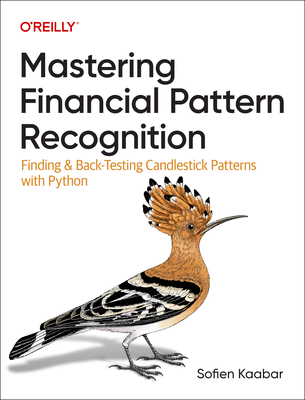 Mastering Financial Pattern Recognition: Finding and Back-Testing Candlestick Patterns with Python - Kaabar, Sofien