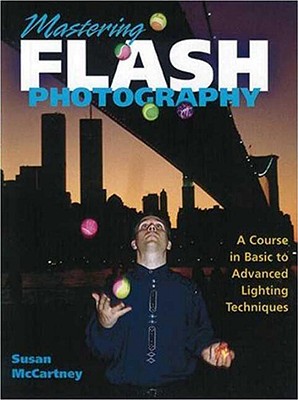 Mastering Flash Photography: A Course in Basic to Advanced Lighting Techniques - McCartney, Susan