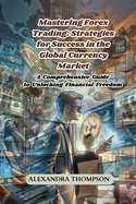 Mastering Forex Trading: A Comprehensive Guide to Unlocking Financial Freedom