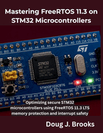 Mastering FreeRTOS 11.3 on STM32 Microcontrollers: Optimizing secure STM32 microcontrollers using FreeRTOS 11.3 LTS memory protection and interrupt safety