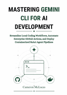 Mastering Gemini CLI for AI Development: Streamline Local Coding Workflows, Automate Enterprise GitHub Actions, and Deploy Containerized ReAct Agent Pipelines