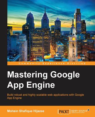 Mastering Google App Engine - Hijazee, Mohsin Shafique