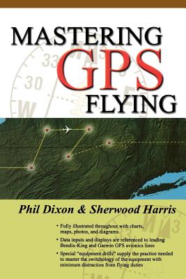 Mastering GPS Flying - Dixon, Phil, and Harris, Sherwood