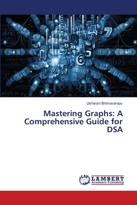 Mastering Graphs: A Comprehensive Guide for DSA - Bhimavarapu, Usharani