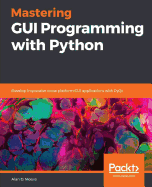 Mastering GUI Programming with Python: Develop impressive cross-platform GUI applications with PyQt