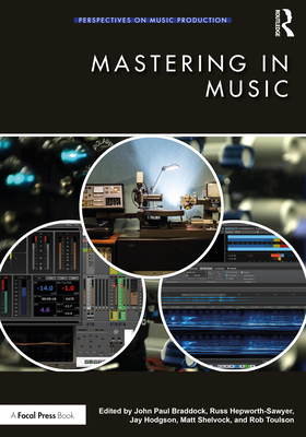 Mastering in Music - Braddock, John Paul (Editor), and Hepworth-Sawyer, Russ (Editor), and Hodgson, Jay (Editor)