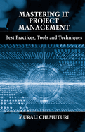 Mastering IT Project Management: Best Practices, Tools and Techniques