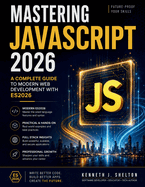 Mastering Javascript 2026: A Complete Guide to Modern Web Development with ES2026