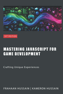 Mastering JavaScript for Game Development: Crafting Unique Experiences