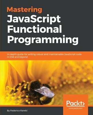 Mastering JavaScript Functional Programming - Kereki, Federico