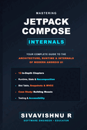 Mastering Jetpack Compose: Your Complete Guide to the Architecture, Runtime, and Internals of Modern Android UI